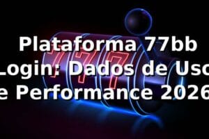 📊 Plataforma 77bb Login: Dados de Uso e Performance 2026
