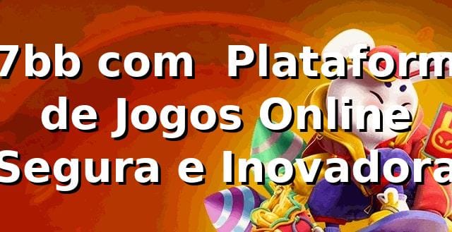 77bb com – Plataforma de Jogos Online Segura e Inovadora